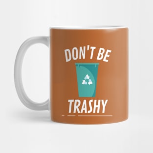 Don't be trashy bin Mug